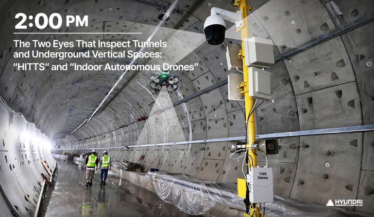 HITTS and Indoor Autonomous Drones 2:00 P.M. The Two Eyes That Inspect Tunnels and Underground Vertical Spaces: “HITTS” and “Indoor Autonomous Drones”